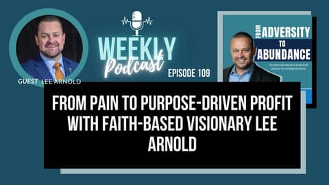 EP109: From Pain to Purpose-Driven Profit with Faith-Based Visionary Lee Arnold