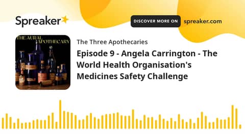 Episode 9 - Angela Carrington - The World Health Organisation's Medicines Safety Challenge (part 3 o