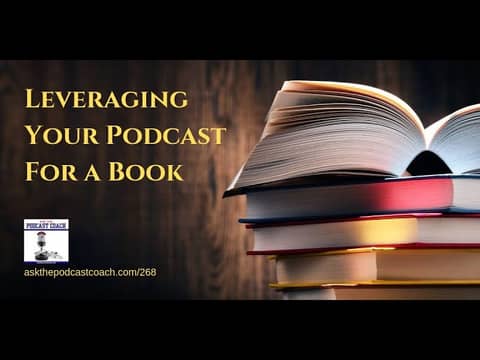 Leveraging Your Podcast Into a Book (Ask the Podcast Coach 9-28-19)