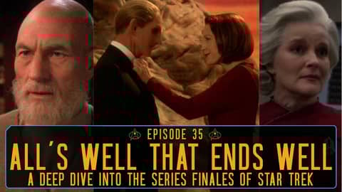 Episode 35 - “All's Well That Ends Well"  |  A Deep Dive Into the Star Trek finales
