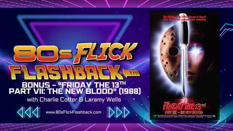 BONUS - "Friday the 13th: Part VII: New Blood" (1988) with Charlie Cotter & Laramy Wells BONUS - "Friday the 13th: Part VII: New Blood" (1988) with Charlie Cotter & Laramy Wells