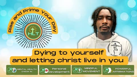 Dying to Yourself and letting Christ live in you | Rise and Prime