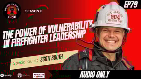 The Power of Vulnerability in Firefighter Leadership with Scott Booth The Power of Vulnerability in Firefighter Leadership with Scott Booth