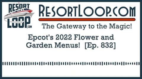 Epcot's 2022 Flower and Garden Menus! [Ep. 832]