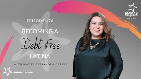 Episode #176: Becoming a Debt Free Latina