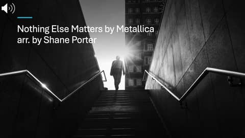 Nothing Else Matters by Metallica, arr. by Shane Porter