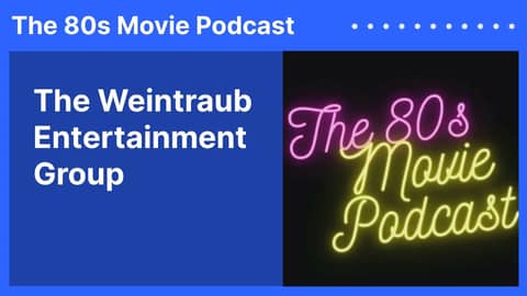 The Weintraub Entertainment Group | The 80s Movie Podcast