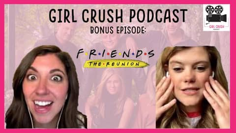 Girl Crush Podcast | Friends Reunion Bonus Episode | LIVE Girl Crush Podcast | Friends Reunion Bonus Episode | LIVE