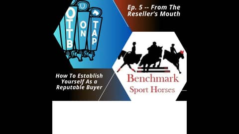 Ep. 5 -- From The Reseller's Mouth: How to establish yourself as a reputable OTTB buyer