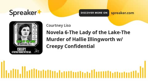 Novela 6-The Lady of the Lake-The Murder of Hallie Illingworth w/ Creepy Confidential Novela 6-The Lady of the Lake-The Murder of Hallie Illingworth w/ Creepy Confidential