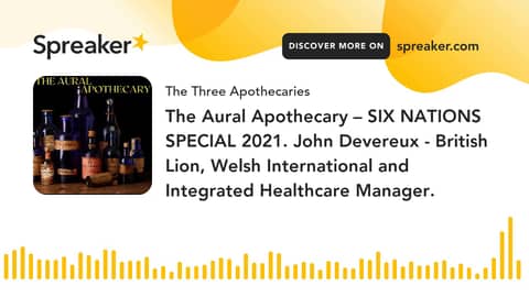 The Aural Apothecary – SIX NATIONS SPECIAL 2021. John Devereux - British Lion, Welsh International a