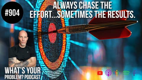 Always Chase The Effort...Sometimes The Results. | ep. 904 WYP #podcast Always Chase The Effort...Sometimes The Results. | ep. 904 WYP #podcast