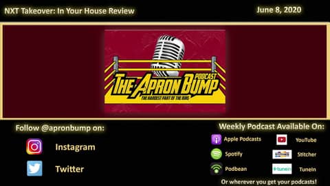 NXT Takeover: In Your House 2020 Review - APRON BUMP PODCAST - Episode 021