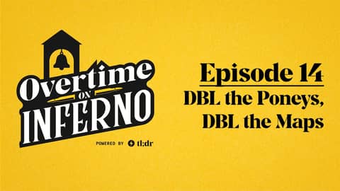 DBL the Poneys, DBL the Maps - Overtime on Inferno: EP14