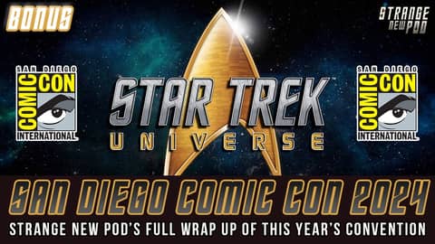 Star Trek at San Diego Comic Con 2024 | Strange New Pod's Full Wrap Up | #recap #review