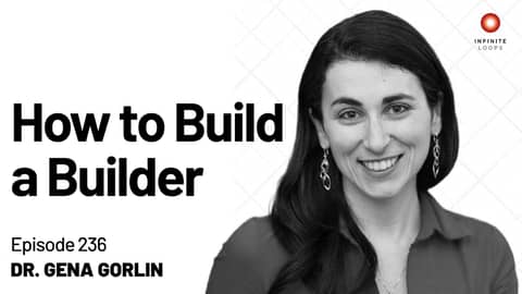 Dr. Gena Gorlin — How to Build a Builder | Episode 236