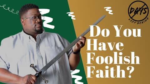 Do You Have Foolish Faith?