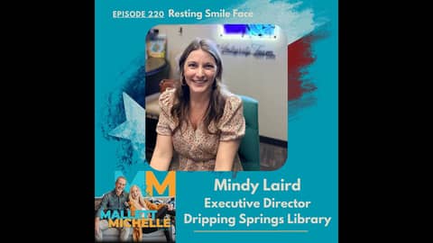 Ep.220 Resting SMILE Face (Mindy Laird-Executive Director of the Dripping Springs Library)