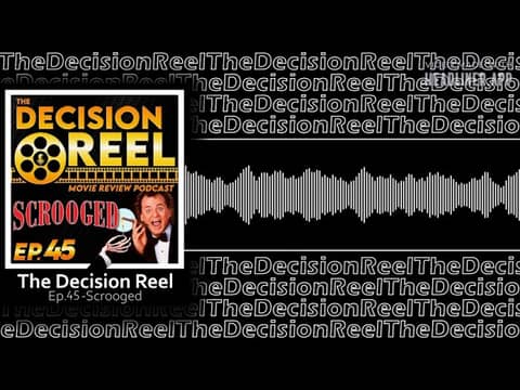 The Decision Reel Ep.45 Scrooged