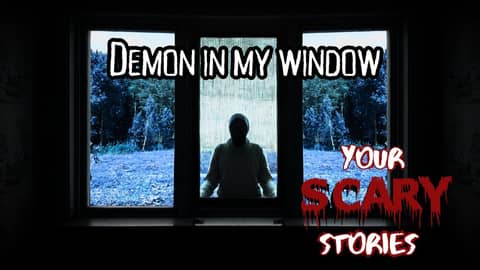 Demon in my Window true scary story