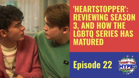 'Heartstopper': Reviewing Season 3, and How The LGBTQ Series Has Matured 'Heartstopper': Reviewing Season 3, and How The LGBTQ Series Has Matured