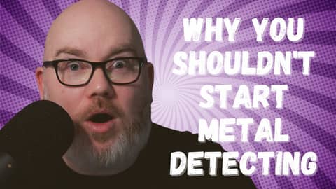 Why you Shouldn't Start Metal Detecting Why you Shouldn't Start Metal Detecting