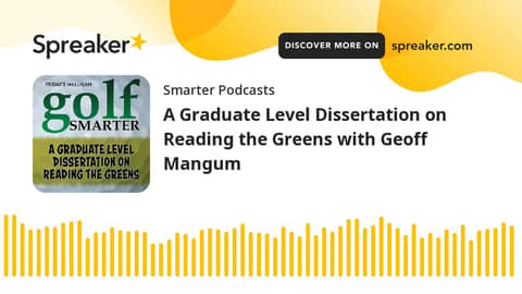 A Graduate Level Dissertation on Reading the Greens with Geoff Mangum A Graduate Level Dissertation on Reading the Greens with Geoff Mangum