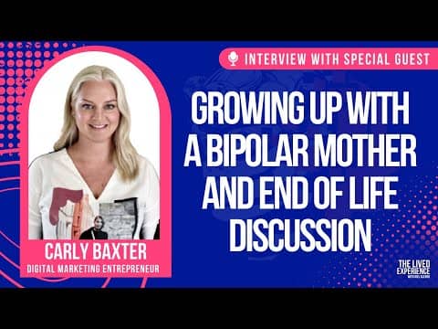 Growing up with a Bipolar mother and end of life discussion - Interview with Carly Baxter #14