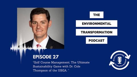 Golf Course Management; The Ultimate Sustainability Game with Dr. Cole Thompson of the USGA.