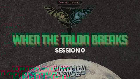 SNA "When the Talon Breaks" Session 0