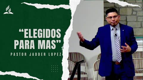 Pastor Jadder Lopez: "Elegidos para mas" | Reflexion