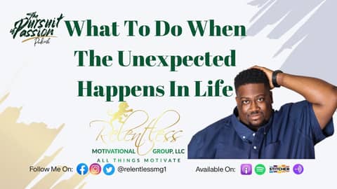 Relentless Conversations: What To Do When The Unexpected Happens In Life Relentless Conversations: What To Do When The Unexpected Happens In Life