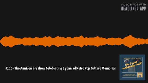 #110 - The Anniversary Show Celebrating 5 years of Retro Pop Culture Memories | The Pop Culture... #110 - The Anniversary Show Celebrating 5 years of Retro Pop Culture Memories | The Pop Culture...