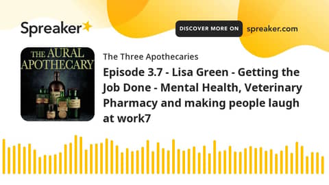 Episode 3.7 - Lisa Green - Getting the Job Done - Mental Health, Veterinary Pharmacy and making peop
