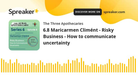 6.8 Maricarmen Climént - Risky Business - How to communicate uncertainty 6.8 Maricarmen Climént - Risky Business - How to communicate uncertainty