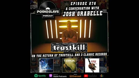 Ep 276: A Conversation with Josh Grabelle of Trustkill Records