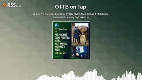 S2 E15: Pre-Purchase Exams for OTTBs: Myths, Must-Knows & Mistakes to Avoid with Dr. Ashley... S2 E15: Pre-Purchase Exams for OTTBs: Myths, Must-Knows & Mistakes to Avoid with Dr. Ashley...