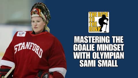 The Ride To The Rink - Mastering the Goalie Mindset with Olympian Sami Small