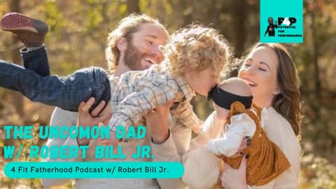The Uncommon Dad w/ Robert Bill Jr.
