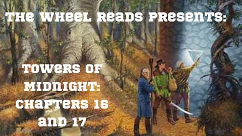 Towers of Midnight: Chapters 16 and 17 (Season 13, Episode 7) Towers of Midnight: Chapters 16 and 17 (Season 13, Episode 7)