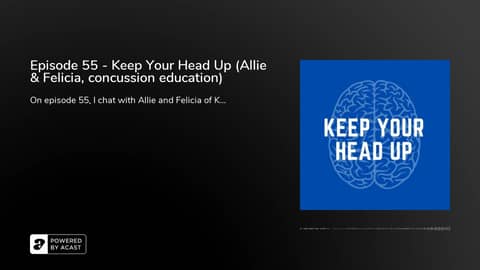 Episode 55 - Keep Your Head Up (Allie & Felicia, concussion education)