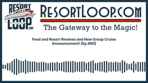 Food and Resort Reviews and New Group Cruise Announcement! [Ep.880]