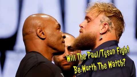 Will The Paul/Tyson Fight Be Worth The Watch?