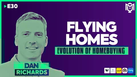 Evolution Of Homebuying | Fly Homes ft. Dan Richards | S04E30