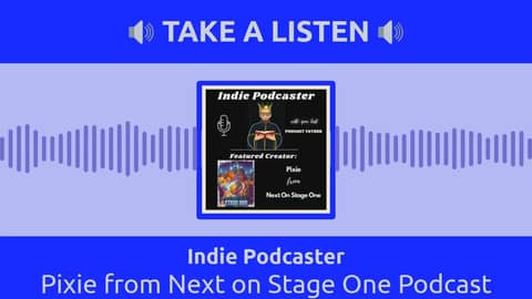 Indie Podcaster - Pixie from Next on Stage One Podcast