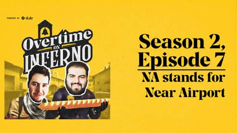 NA stands for Near Airport - Overtime on Inferno: S2E7