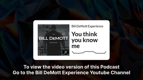 You think you know me | Bill DeMott Experience