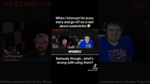 Me interrupting his scary story to rant about people hating on those who use washcloths! #funny
