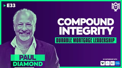 Compound Integrity : Durable Mortgage Leadership ft. Paul Diamond | S04E33