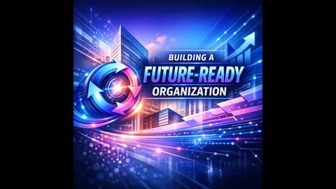 Module 13: Building a Future-Ready Organization